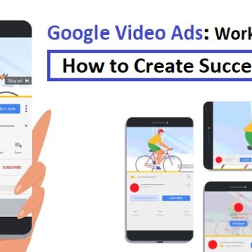 Google Video Ads: How They Work, Advantages, and How to Create Successful Ads.