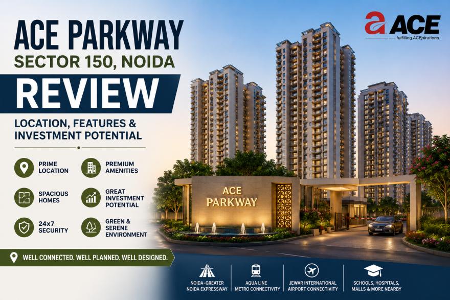 Ace Parkway Sector 150 Noida Review: Location, Features & Investment Potential Ace Parkway noida 150 real estate review